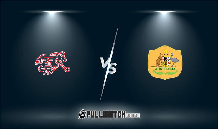 Switzerland vs Australia 6 June 2026